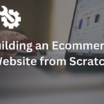 building an ecommerce website from scratch